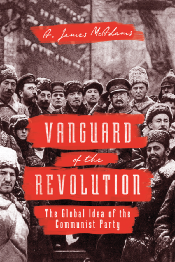 Vanguard of the Revolution: The Global Idea of the Communist Party